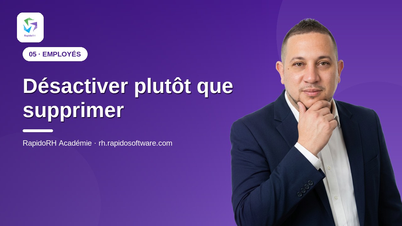 Tutoriel vidéo RapidoRH — Désactiver plutôt que supprimer : vignette de la vidéo